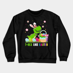 T-rex Like Easter Funny Crewneck Sweatshirt